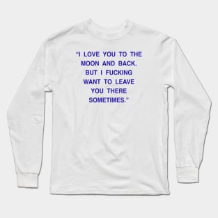 I LOVE YOU TO THE MOON AND BACK Long Sleeve T-Shirt